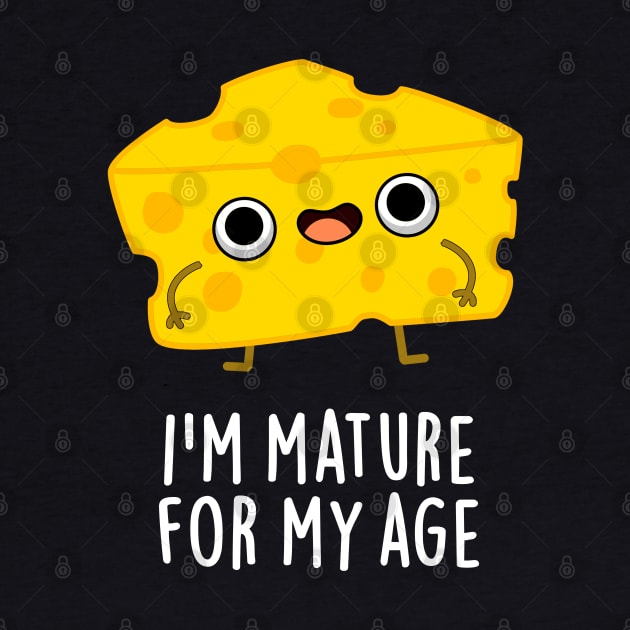 I'm Mature For My Age Funny Cheese Pun by punnybone